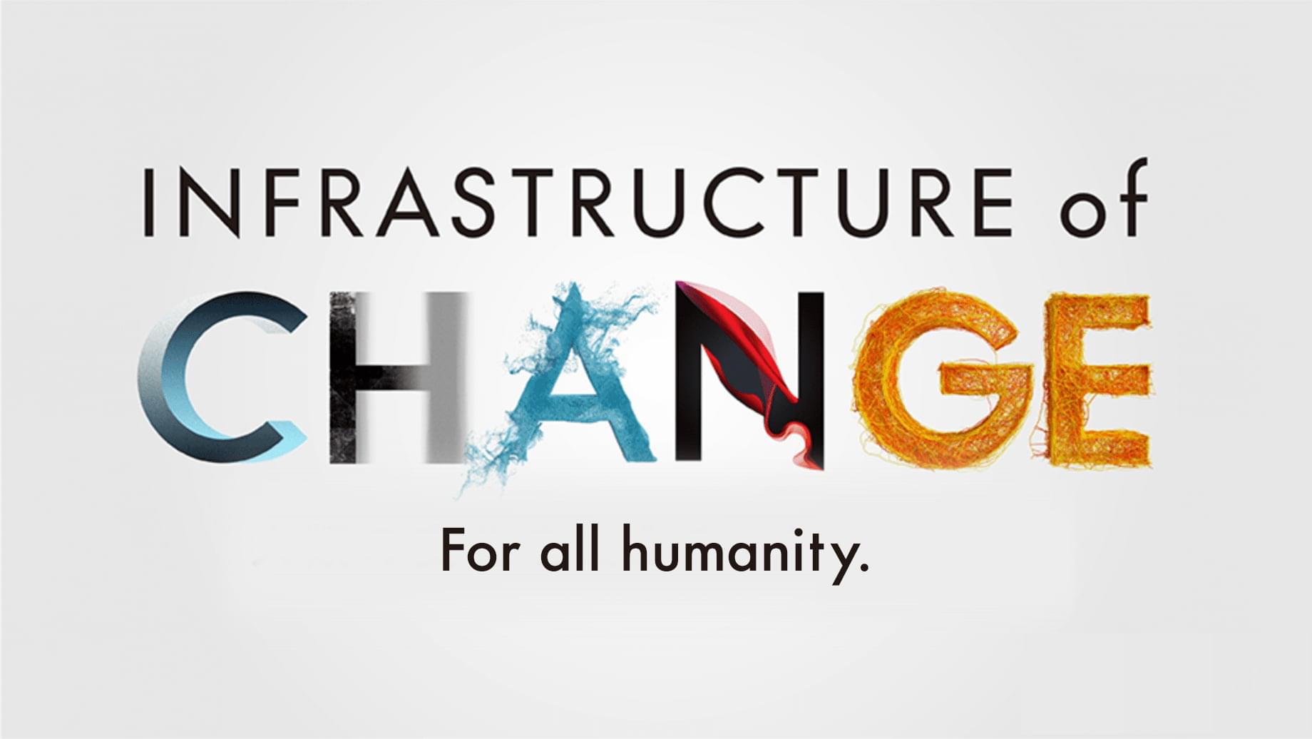 INFRASTRUCTURE of CHANGE For all humanity.